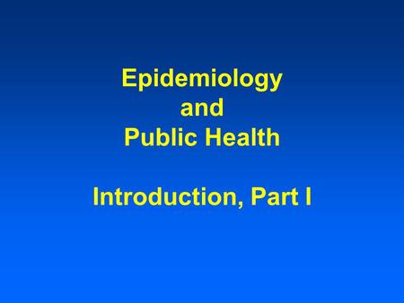 Epidemiology and Public Health Introduction, Part I.