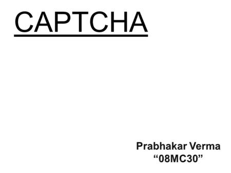CAPTCHA Prabhakar Verma “08MC30”.