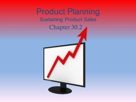 Product Planning Sustaining Product Sales Chapter 30.2.