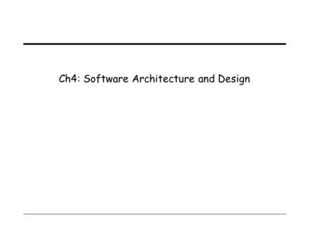 Ch4: Software Architecture and Design. 1 Modules: Interface vs. Implementation (contd..)  Interface design considerations: