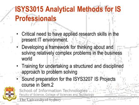 School of Information Technologies Faculty of Science, College of Sciences and Technology The University of Sydney ISYS3015 Analytical Methods for IS Professionals.