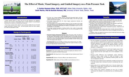 The Effect of Music, Visual Imagery, and Guided Imagery on a Pain Pressure Task J. Jordan Hamson-Utley, PhD, ATC/LAT, Weber State University, Ogden, Utah.