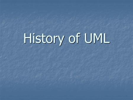History of UML. In the beginning… In 1965 the first object-oriented (OO) programming language, Simula I, was introduced. In 1965 the first object-oriented.
