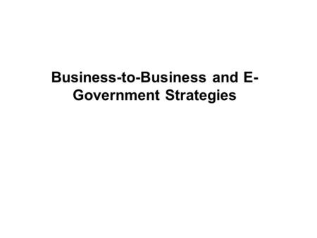 Business-to-Business and E- Government Strategies.