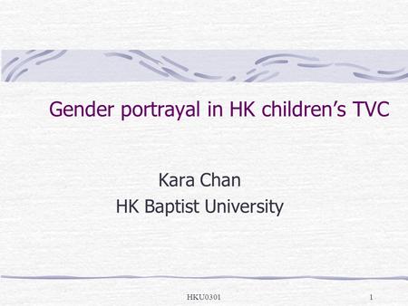 HKU03011 Gender portrayal in HK children’s TVC Kara Chan HK Baptist University.