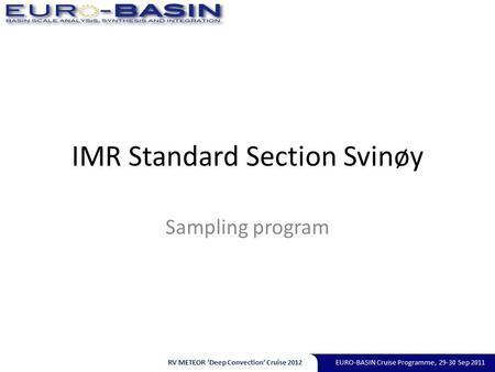 IMR Standard Section Svinøy Sampling program RV METEOR ‘Deep Convection’ Cruise 2012EURO-BASIN Cruise Programme, 29-30 Sep 2011.