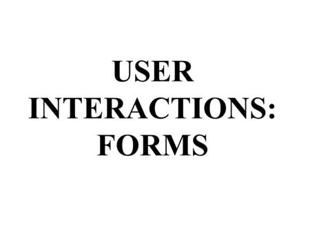 USER INTERACTIONS: FORMS