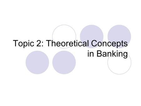 Topic 2: Theoretical Concepts in Banking. Some Theoretical Concepts in Banking Principal-agent problem Adverse selection Moral hazard problem The implications.
