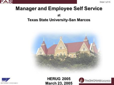 FinancialAsset Management ©2003 Texas State, For Internal Purposes Only. Slide 1 of 15 Manager and Employee Self Service at Texas State University-San.