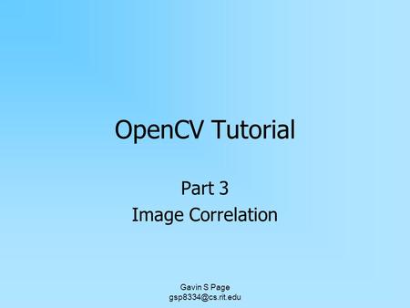 Gavin S Page OpenCV Tutorial Part 3 Image Correlation.
