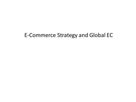 E-Commerce Strategy and Global EC. Copyright © 2010 Pearson Education, Inc. Publishing as Prentice Hall strategy A broad-based formula for how a business.