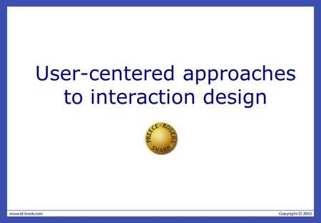 User-centered approaches to interaction design. Overview Why involve users at all? What is a user-centered approach? Understanding users’ work —Coherence.
