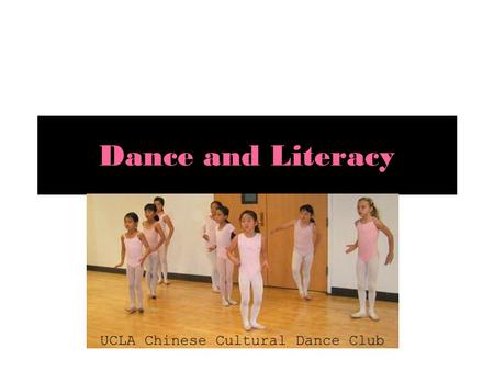 Dance and Literacy. Dance and Literacy Programs Dance and Literacy Programs can enhance dance education in education as a whole Dance and Literacy Programs.