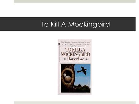 To Kill A Mockingbird. To Kill a Mockingbird?  Mockingbirds don't do one thing but make music for us to enjoy. They don't eat up people's gardens, don't.