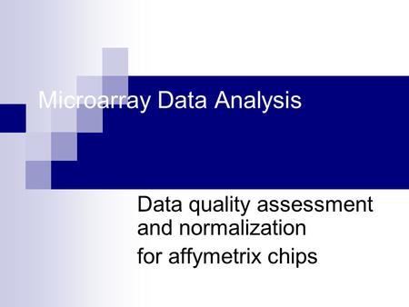 Microarray Data Analysis Data quality assessment and normalization for affymetrix chips.