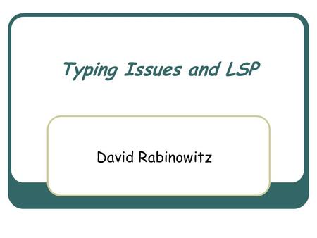 Typing Issues and LSP David Rabinowitz. March 3rd, 2004 Object Oriented Design Course 2 Typing Static typing Reliability Catching errors early Readability.
