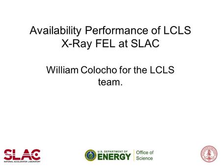 Availability Performance of LCLS X-Ray FEL at SLAC William Colocho for the LCLS team.