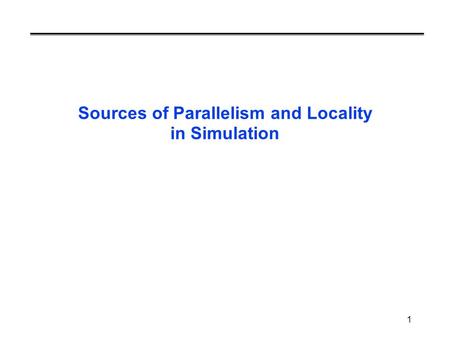 1 Sources of Parallelism and Locality in Simulation.