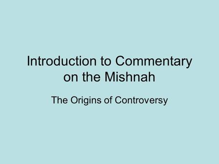 Introduction to Commentary on the Mishnah The Origins of Controversy.