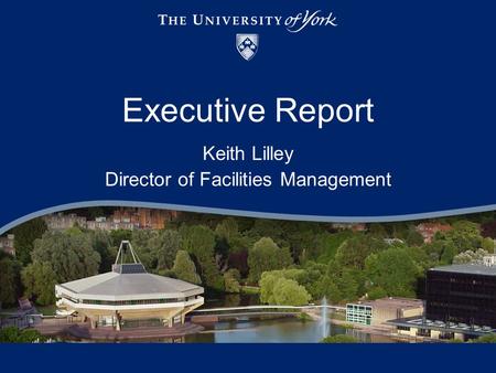 Executive Report Keith Lilley Director of Facilities Management.