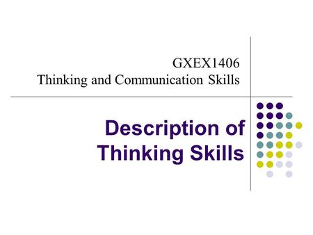 GXEX1406 Thinking and Communication Skills Description of Thinking Skills.