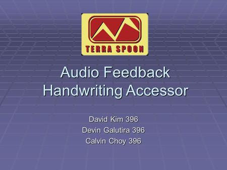 David Kim 396 Devin Galutira 396 Calvin Choy 396 Audio Feedback Handwriting Accessor.