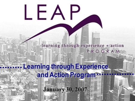 January 30, 2007. Agenda  Introductions  What is LEAP?  Examples of Recent Projects  Student Project Proposals  Questions?