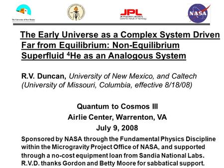 The Early Universe as a Complex System Driven Far from Equilibrium: Non-Equilibrium Superfluid 4 He as an Analogous System R.V. Duncan, University of New.
