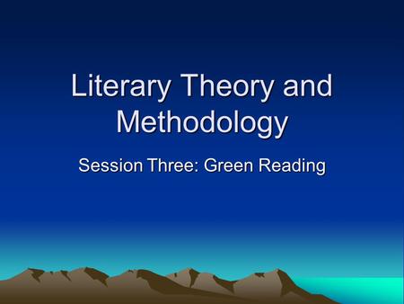 Literary Theory and Methodology Session Three: Green Reading.