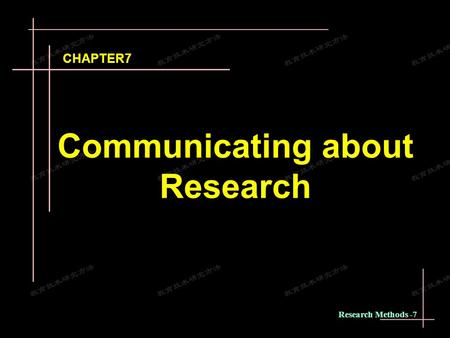 Research Methods -7 Communicating about Research CHAPTER7.