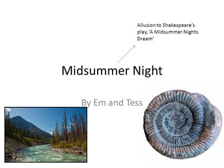 Midsummer Night By Em and Tess Allusion to Shakespeare’s play, ‘A Midsummer Nights Dream’