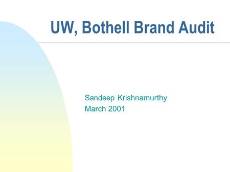 UW, Bothell Brand Audit Sandeep Krishnamurthy March 2001.