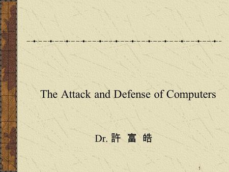 1 The Attack and Defense of Computers Dr. 許 富 皓. 2 Virus [Internet Security Professional Reference ]Internet Security Professional Reference.