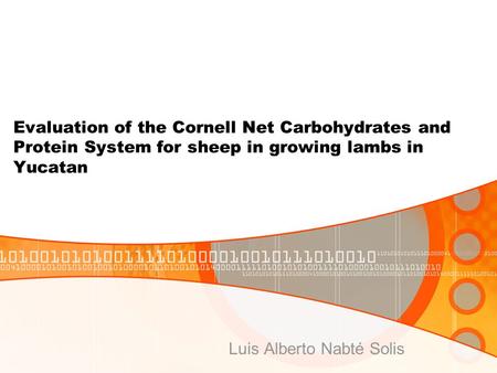Evaluation of the Cornell Net Carbohydrates and Protein System for sheep in growing lambs in Yucatan Luis Alberto Nabté Solis.