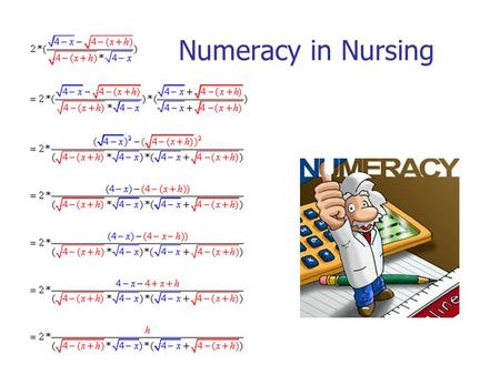 Numeracy in Nursing. Copyright © ijc2003 Numeracy Overview Numeracy & Key skills Why numeracy is important Types of Nursing Calculations Problems with.