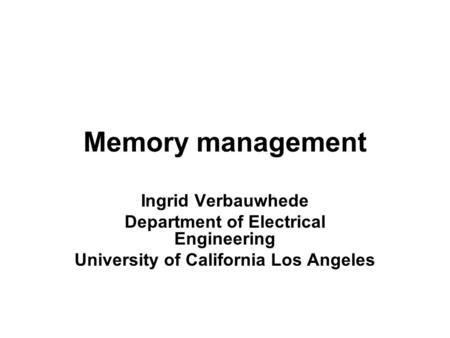 Memory management Ingrid Verbauwhede Department of Electrical Engineering University of California Los Angeles.