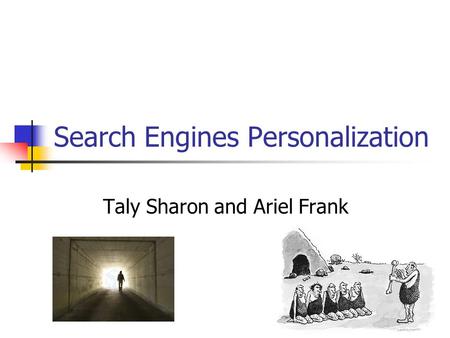 Search Engines Personalization Taly Sharon and Ariel Frank.