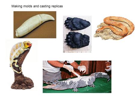 Making molds and casting replicas. Cover with several thins coats flexible latex or rubber Dry between coats.