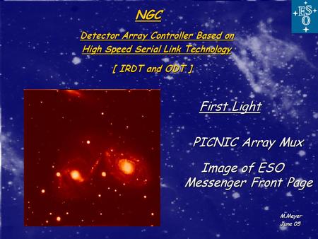 Detector Array Controller Based on First Light First Light PICNIC Array Mux PICNIC Array Mux Image of ESO Messenger Front Page M.Meyer June 05 NGC High.