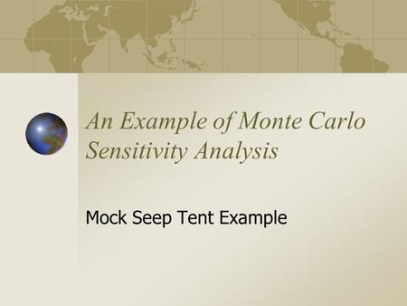 An Example of Monte Carlo Sensitivity Analysis Mock Seep Tent Example.