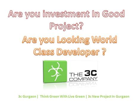 3c Gurgaon | Think Green With Live Green | 3c New Project In Gurgaon.