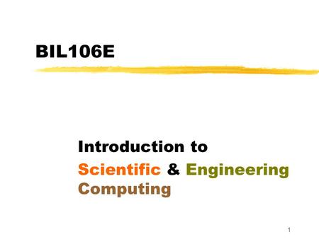 1 BIL106E Introduction to Scientific & Engineering Computing.