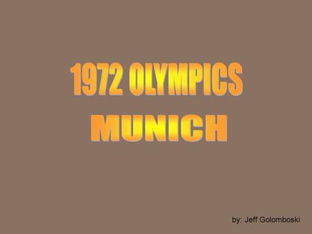 1972 OLYMPICS MUNICH by: Jeff Golomboski.