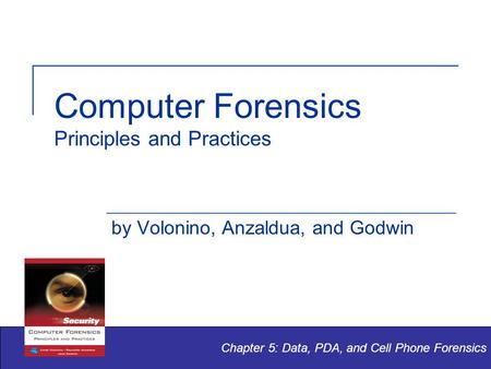 Computer Forensics Principles and Practices by Volonino, Anzaldua, and Godwin Chapter 5: Data, PDA, and Cell Phone Forensics.
