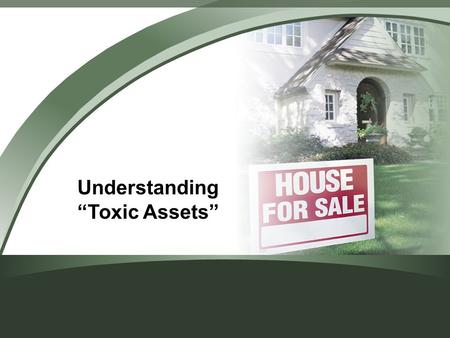 Understanding “Toxic Assets”. t