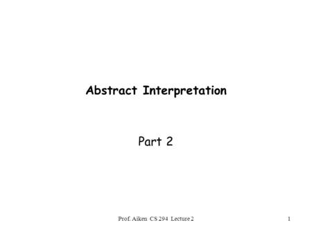 Prof. Aiken CS 294 Lecture 21 Abstract Interpretation Part 2.