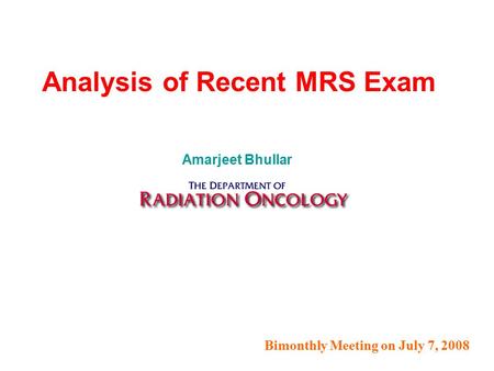 Bimonthly Meeting on July 7, 2008 Analysis of Recent MRS Exam Amarjeet Bhullar.