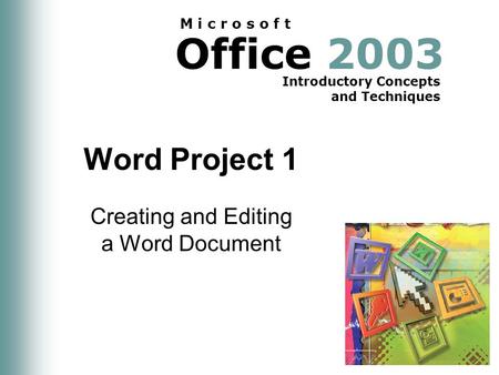 Office 2003 Introductory Concepts and Techniques M i c r o s o f t Word Project 1 Creating and Editing a Word Document.