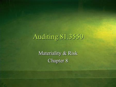 Auditing 81.3550 Materiality & Risk Chapter 8 Materiality & Risk Chapter 8.