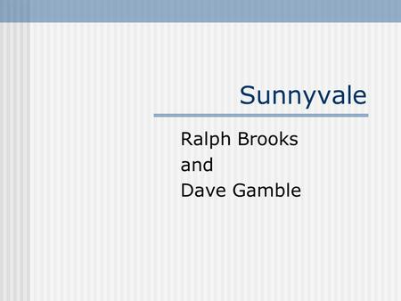 Sunnyvale Ralph Brooks and Dave Gamble. Background Sexual Favors Request Joan Dreer transfers from Los Angeles to Sunnyvale Sunnyvale engineers has animosity.